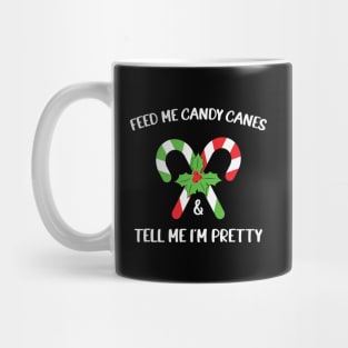 Feed Me Candy Canes And Tell Me Im Pretty Mug